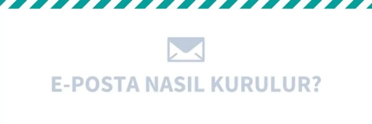 E-Posta Nedir? E-Posta Nasıl Kurulur?