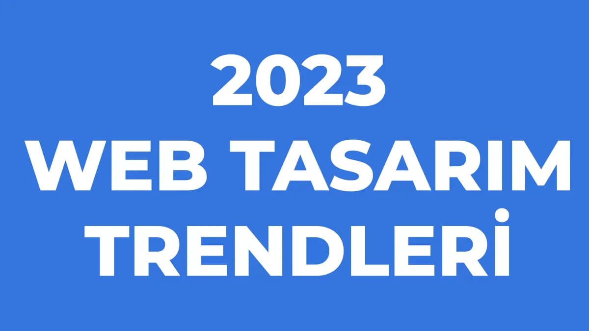 2023 Web Tasarım Trendleri